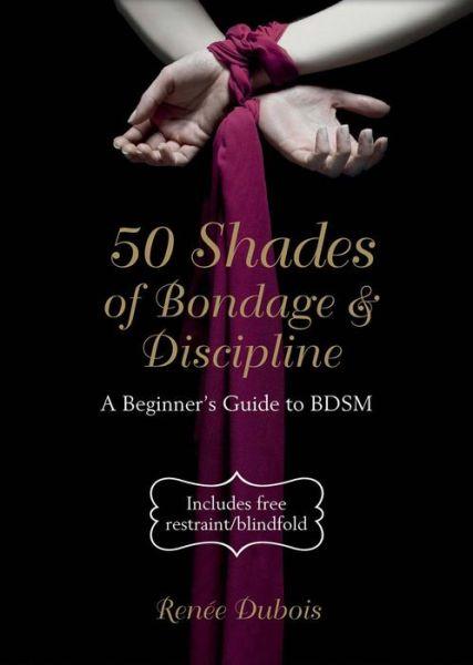 50 Shades of Bondage & Discipline by Renee Dubois