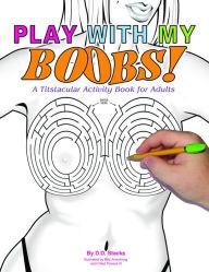 Play With My Boobs Activity Book by D.D. Stacks - Click Image to Close